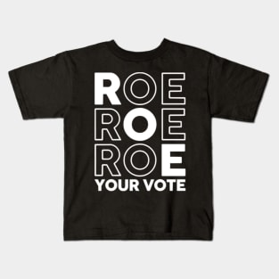 Roe Roe Roe Your Vote Shirt Design for you Kids T-Shirt